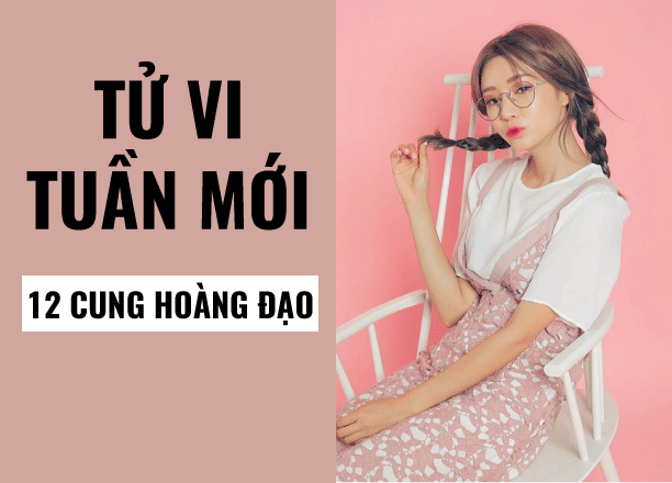 Tử vi tuần mới từ 21/1 - 27/1/2019 của 12 cung hoàng đạo