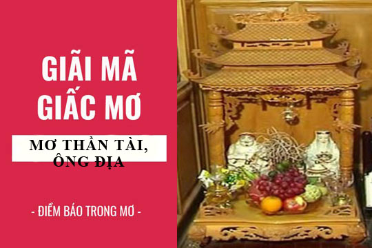 Giải mã giấc mơ: Nằm mơ thấy bàn thờ thần tài ông địa,  bàn thờ phật điềm báo gì, lành hay dữ? con số liên quan