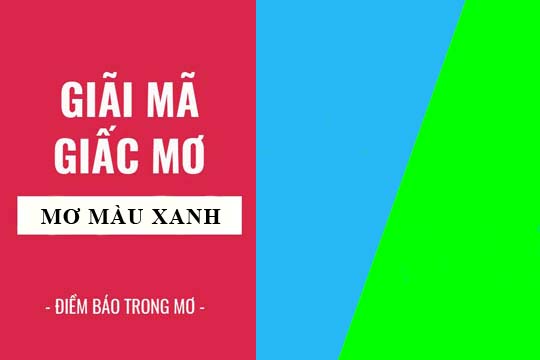Giải mã giấc mơ: Nằm mơ thấy màu xanh điềm báo gì, lành hay dữ? con số liên quan