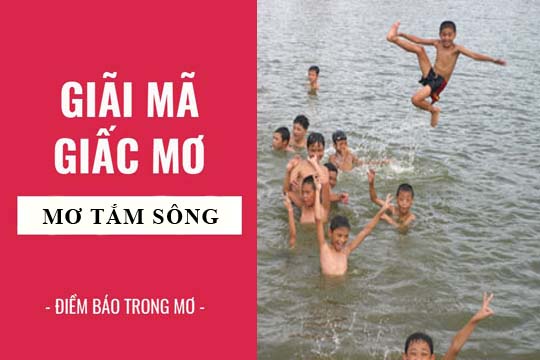 Giải mã giấc mơ: Nằm mơ thấy tắm sông, tắm suối điềm báo gì, lành hay dữ? con số liên quan