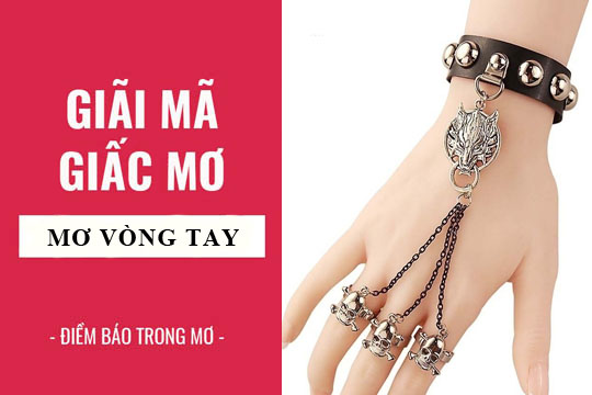 Giải mã giấc mơ: Nằm mơ thấy vòng tay, vòng vàng, vòng bạc điềm báo gì, lành hay dữ? con số liên quan