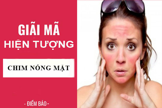 Giải mã hiện tượng: Nóng mặt điềm báo gì? lành hay dữ?