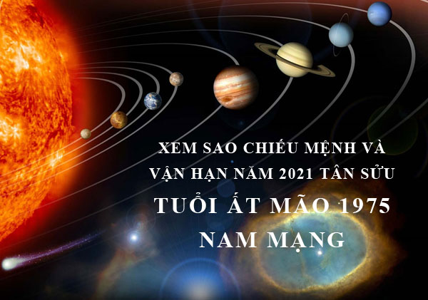 Xem sao chiếu mệnh và vận hạn năm 2021 cho tuổi Ất Mão 1975 nam mạng