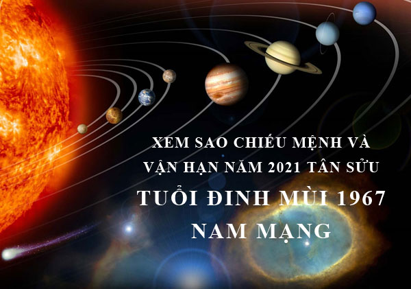 Xem sao chiếu mệnh và vận hạn năm 2021 cho tuổi Đinh Mùi 1967 nam mạng