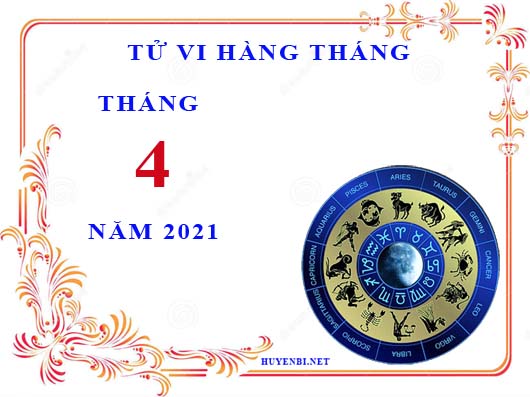 Xem tử vi tháng 4/2021 của 12 cung hoàng đạo chi tiết nhất