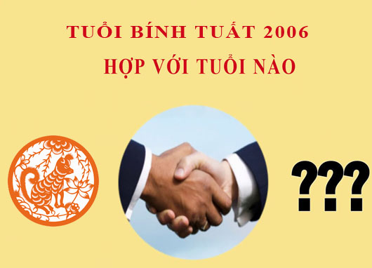 Sinh năm 2006 Bính Tuất hợp với tuổi nào?