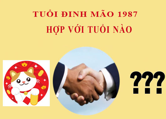 Sinh năm 1987 Đinh Mão hợp với tuổi nào?