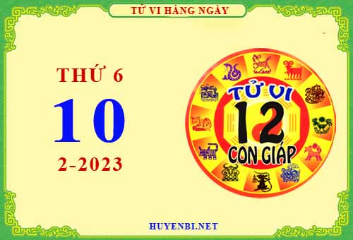 Xem tử vi ngày 10/2/2023 thứ 6 của 12 con giáp chi tiết nhất