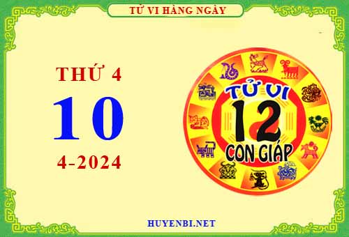 Xem tử vi ngày 10/4/2024 thứ 4 của 12 con giáp chi tiết nhất