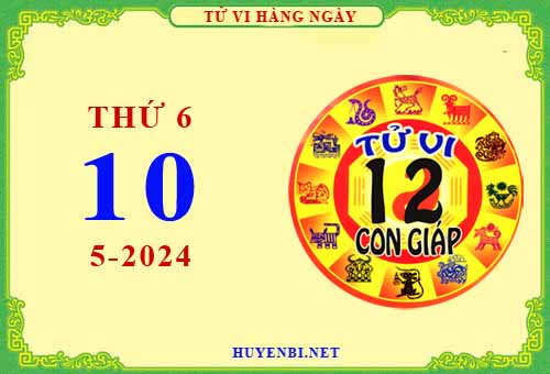 Xem tử vi ngày 10/5/2024 thứ 6 của 12 con giáp chi tiết nhất