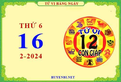 Xem tử vi ngày 16/2/2024 thứ 6 của 12 con giáp chi tiết nhất