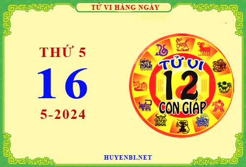 Xem tử vi ngày 16/5/2024 thứ 5 của 12 con giáp chi tiết nhất