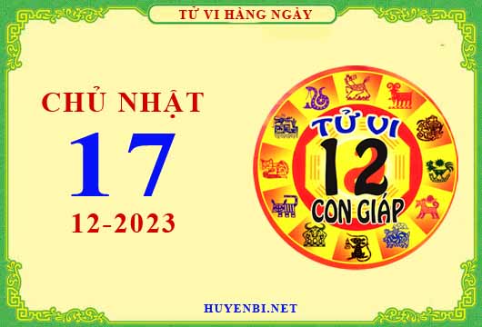Xem tử vi ngày 17/12/2023 chủ nhật của 12 con giáp chi tiết nhất