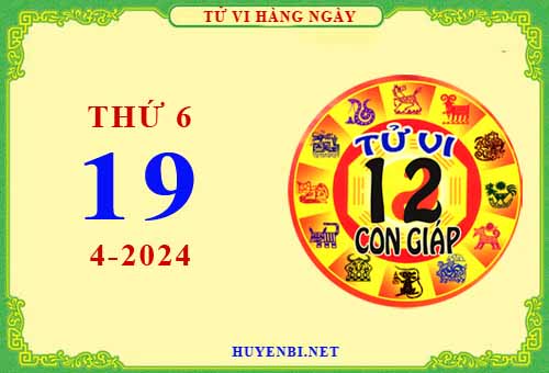 Xem tử vi ngày 19/4/2024 thứ 6 của 12 con giáp chi tiết nhất