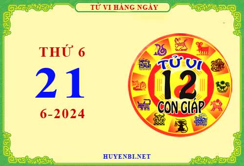 Xem tử vi ngày 21/6/2024 thứ 6 của 12 con giáp chi tiết nhất
