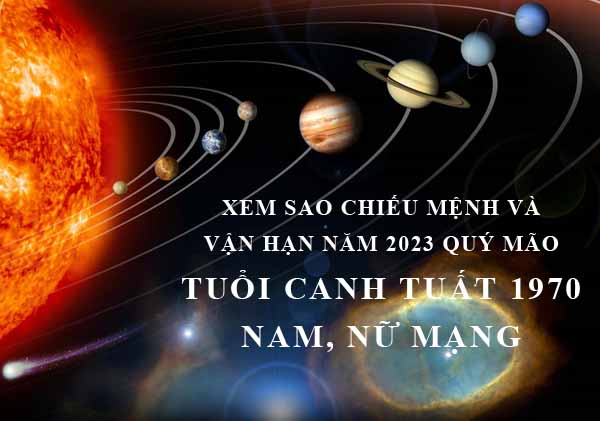 Xem sao chiếu mệnh và vận hạn năm 2023 Quý Mão cho tuổi Canh Tuất 1970 nam, nữ mạng chi tiết nhất