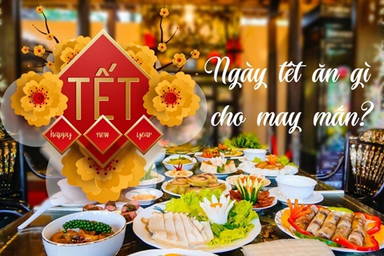 Tết đến rồi ăn gì cho năm mới may mắn
