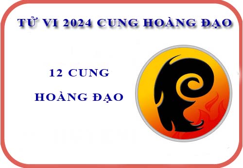 Chi tiết tử vi 12 cung Hoàng đạo năm 2024