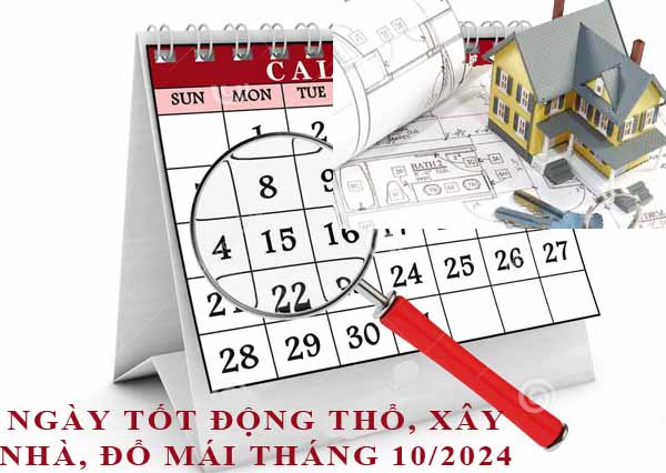 Xem ngày động thổ, xây nhà đổ mái, cất nóc tháng 10/2024 Giáp Thìn hợp tuổi gia chủ chi tiết nhất